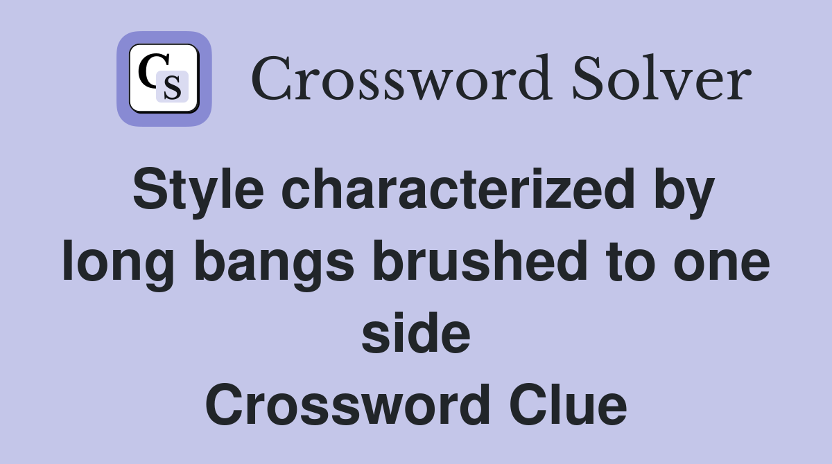 Style characterized by long bangs brushed to one side Crossword Clue