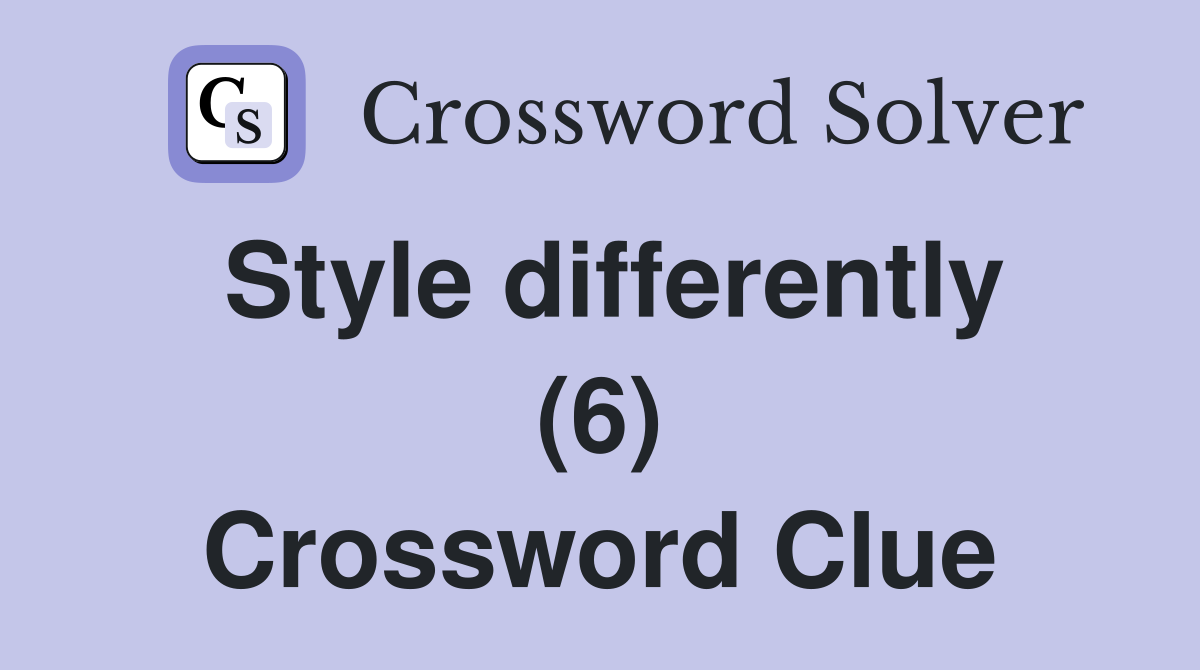 Style differently (6) Crossword Clue