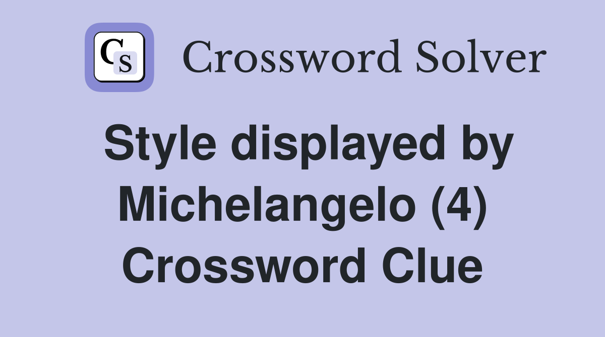 Style displayed by Michelangelo (4) Crossword Clue