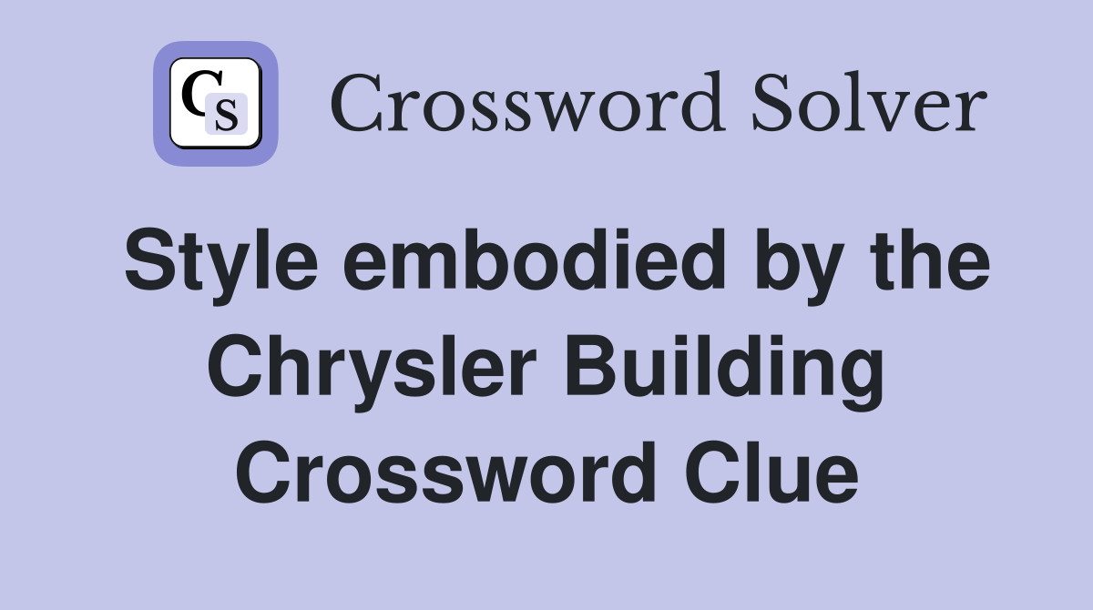Style embodied by the Chrysler Building Crossword Clue