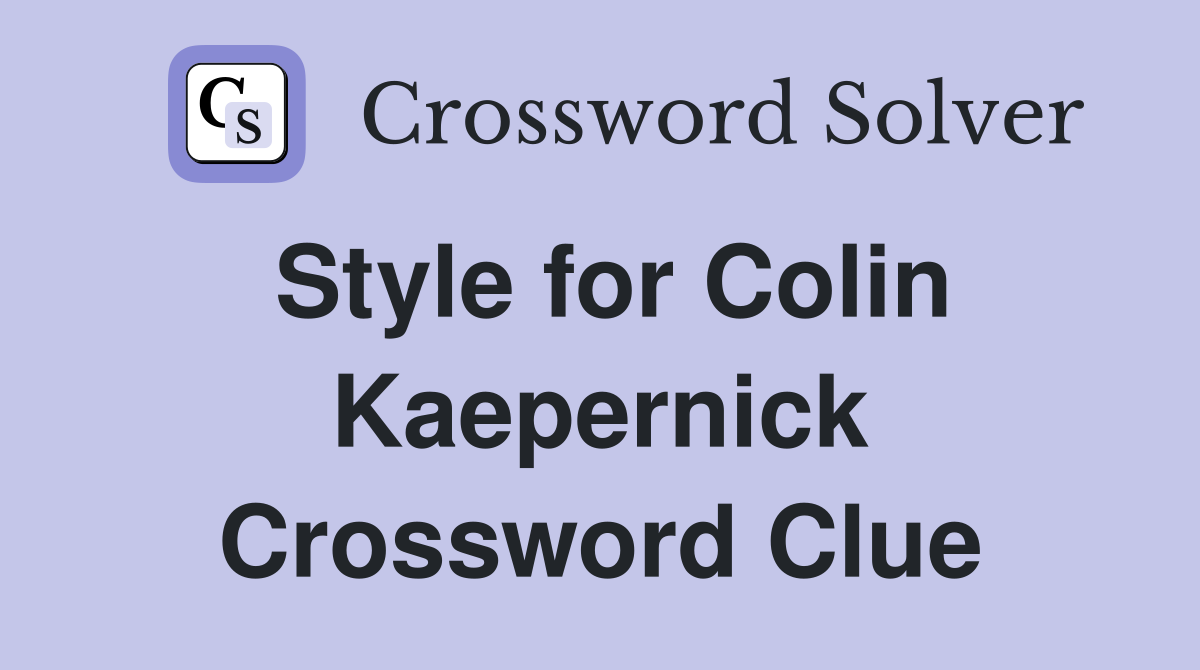 Style for Colin Kaepernick Crossword Clue