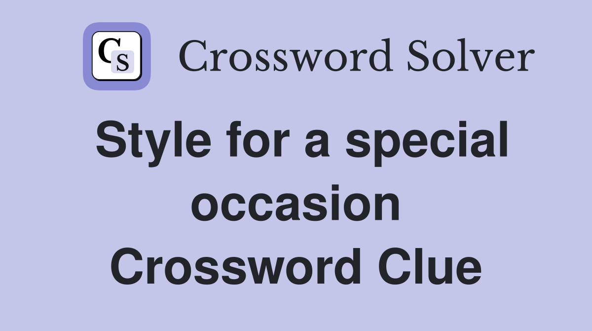 Style for a special occasion Crossword Clue