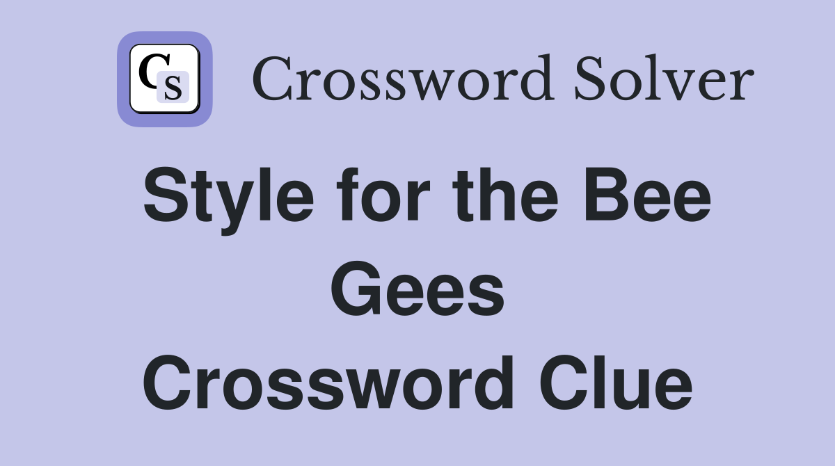 Style for the Bee Gees Crossword Clue