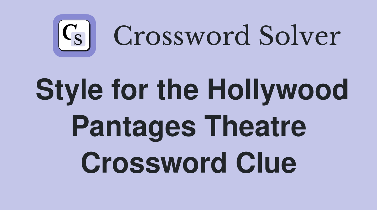 Style for the Hollywood Pantages Theatre Crossword Clue