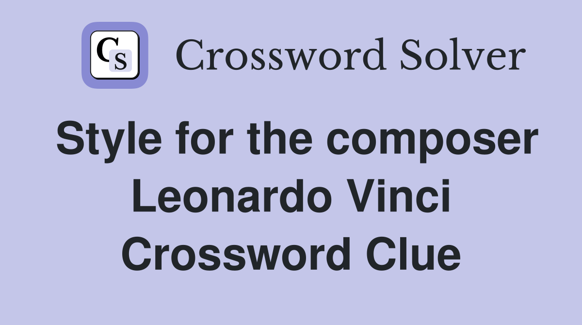 Style for the composer Leonardo Vinci Crossword Clue