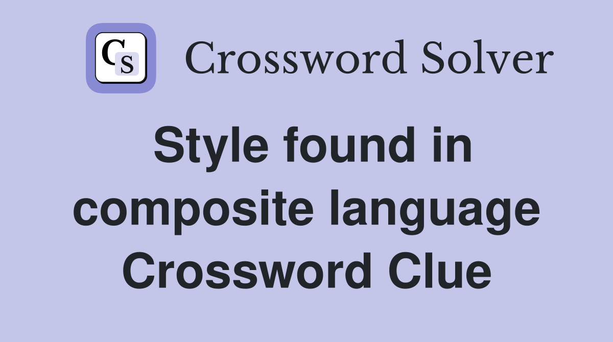 Style found in composite language Crossword Clue
