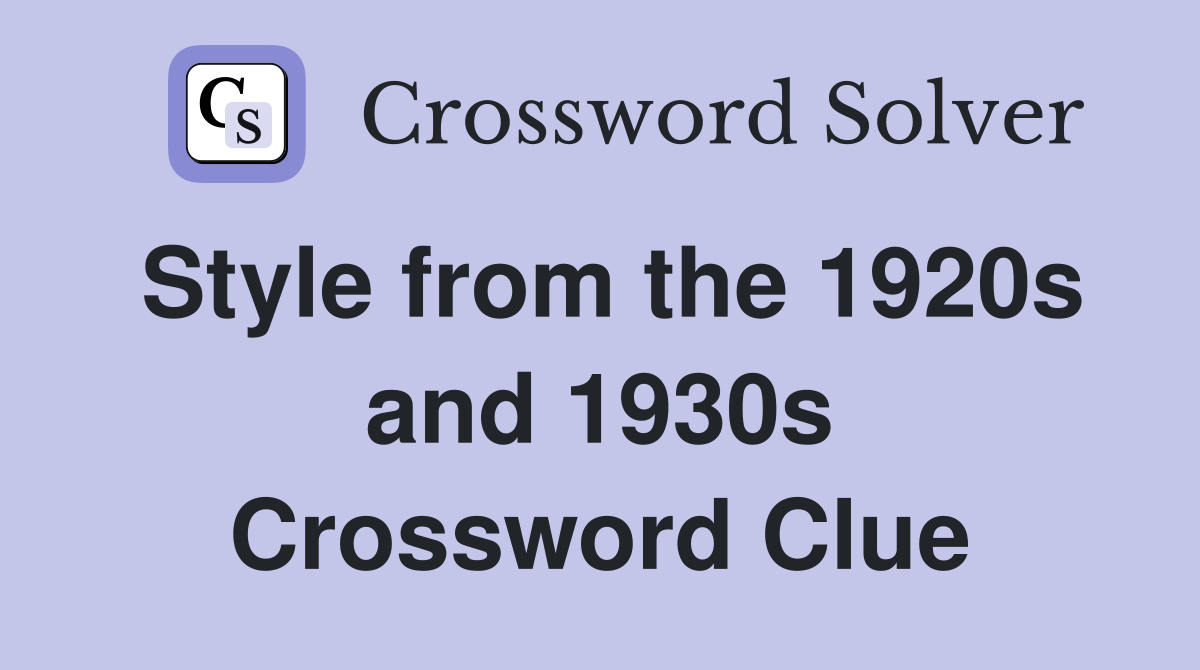 Style from the 1920s and 1930s Crossword Clue