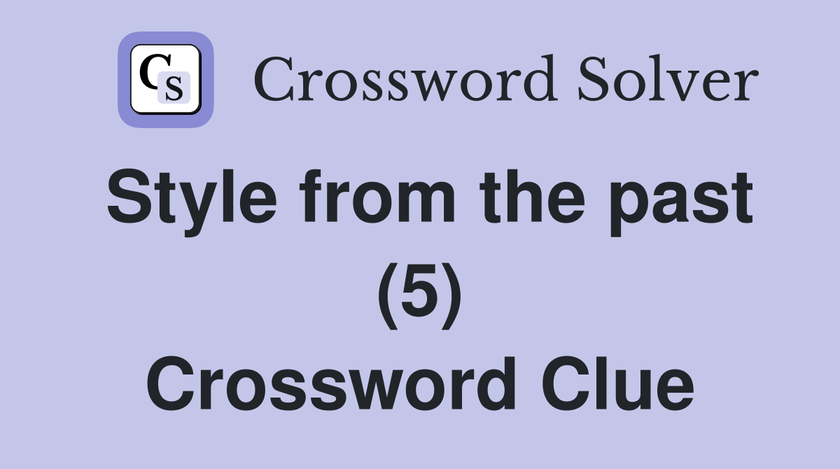 Style from the past (5) Crossword Clue