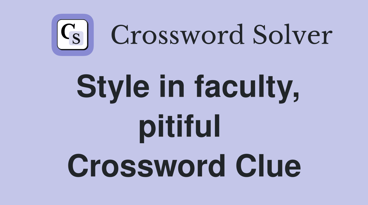 Style in faculty, pitiful  Crossword Clue