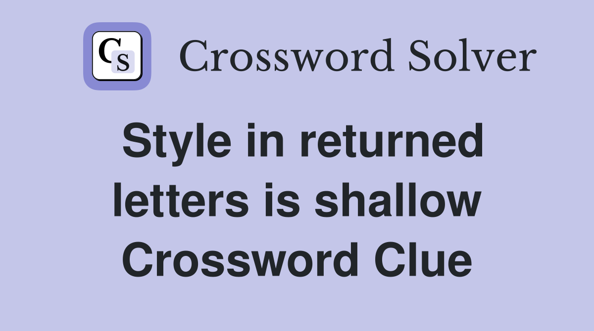 Style in returned letters is shallow Crossword Clue