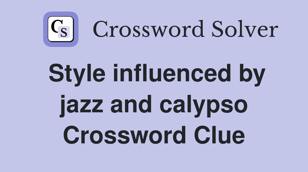 Style influenced by jazz and calypso Crossword Clue