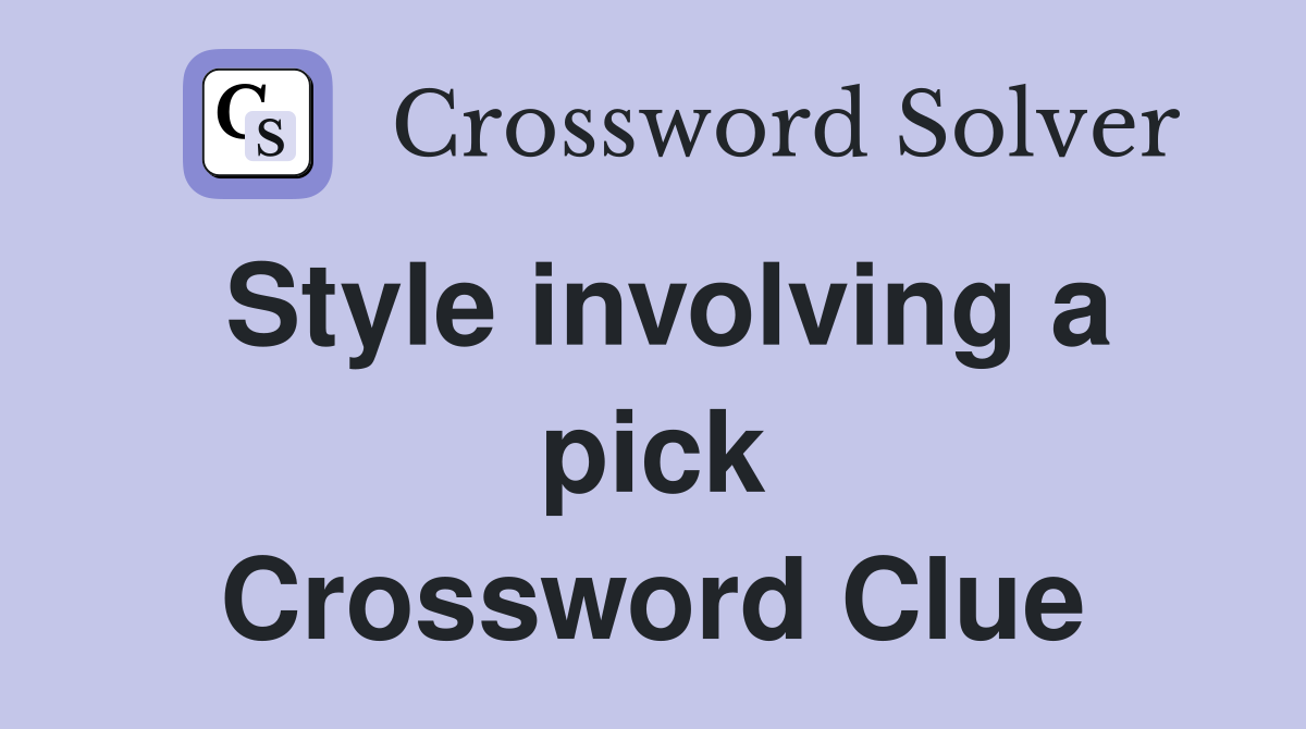 Style involving a pick Crossword Clue