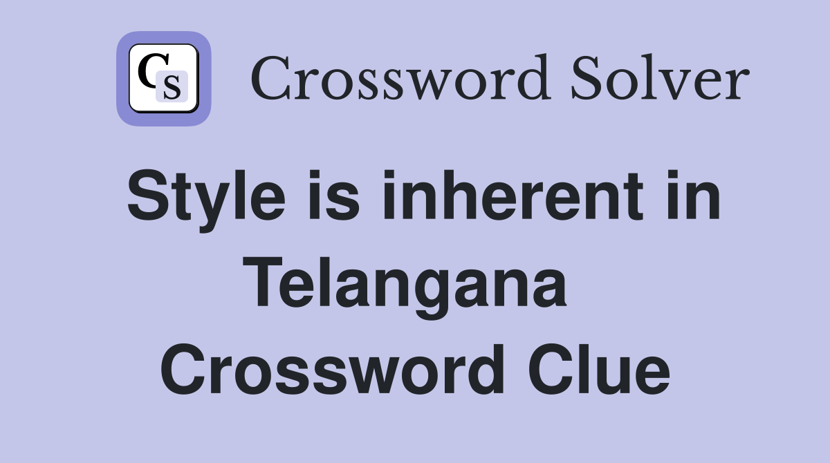 Style is inherent in Telangana  Crossword Clue