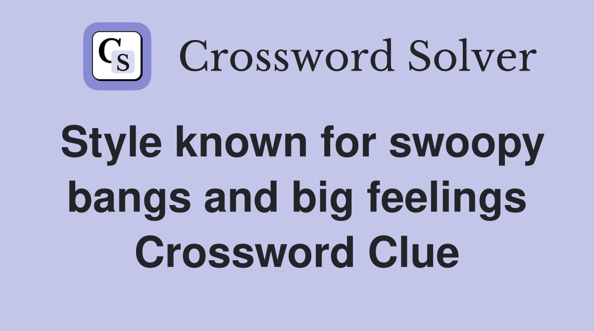 Style known for swoopy bangs and big feelings Crossword Clue