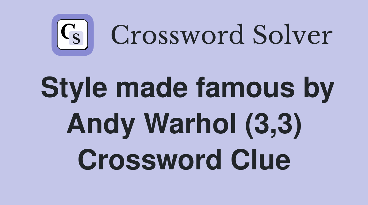 Style made famous by Andy Warhol (3,3) Crossword Clue