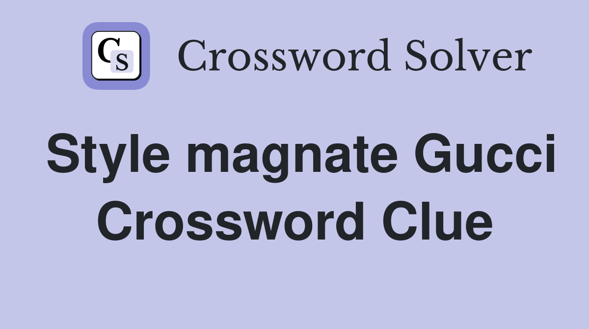 Style magnate Gucci Crossword Clue