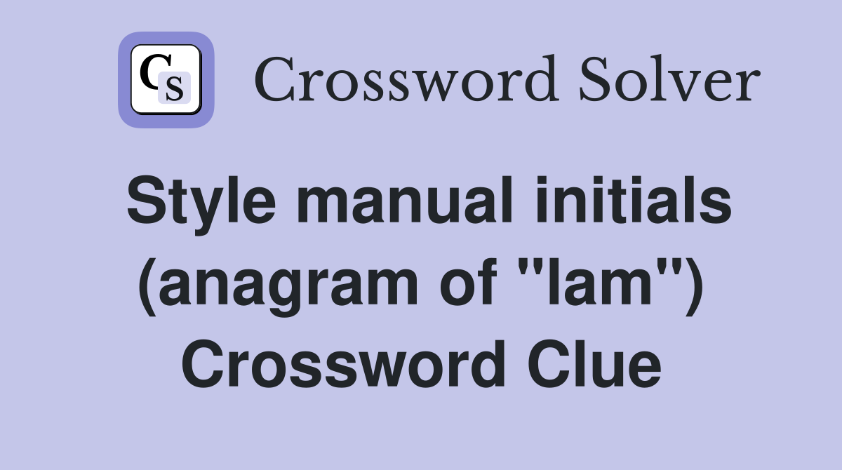 Style manual initials (anagram of "lam") Crossword Clue