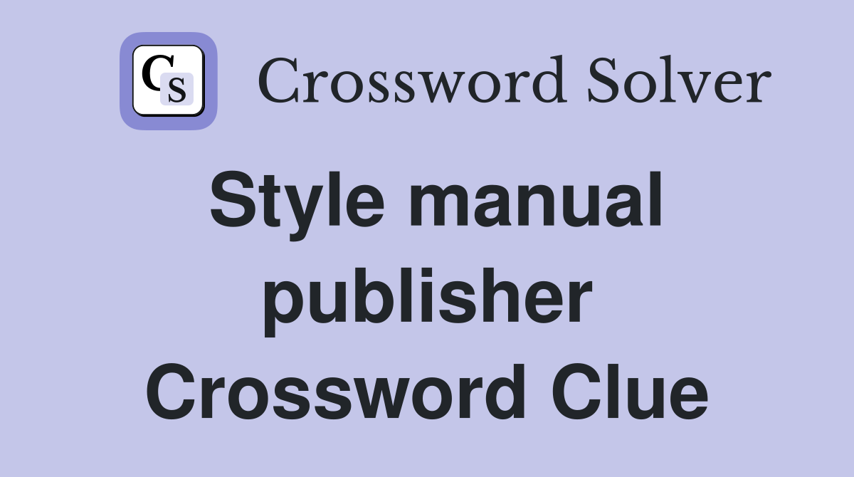 Style manual publisher Crossword Clue