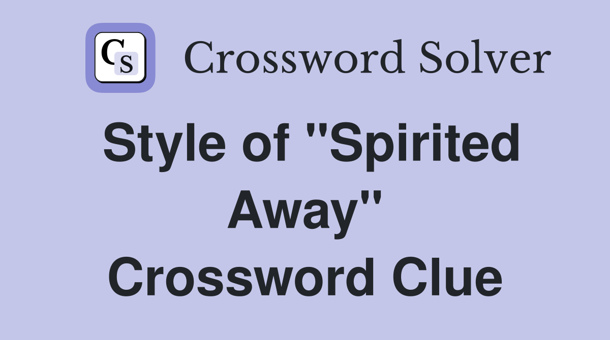 Style of "Spirited Away" Crossword Clue