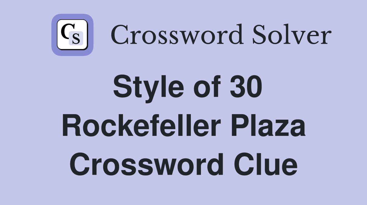 Style of 30 Rockefeller Plaza Crossword Clue
