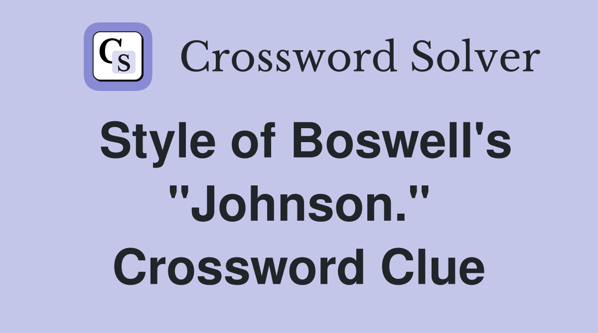 Style of Boswell's "Johnson." Crossword Clue