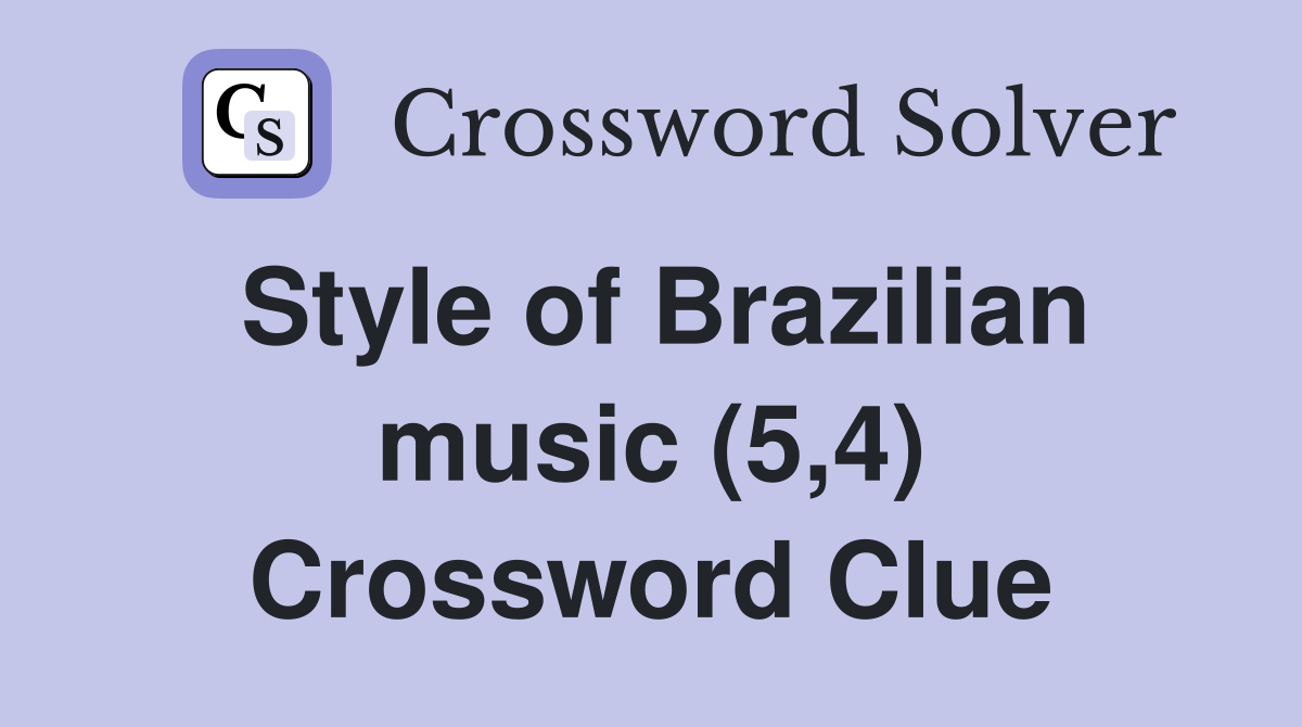 Style of Brazilian music (5,4) Crossword Clue