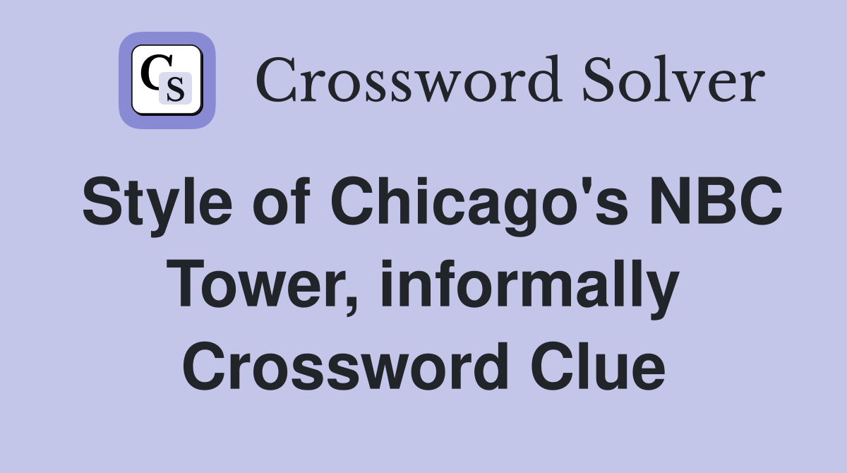 Style of Chicago's NBC Tower, informally Crossword Clue