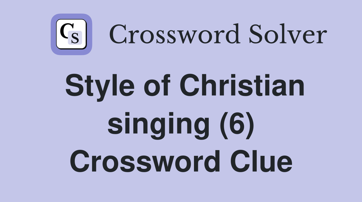 Style of Christian singing (6) Crossword Clue