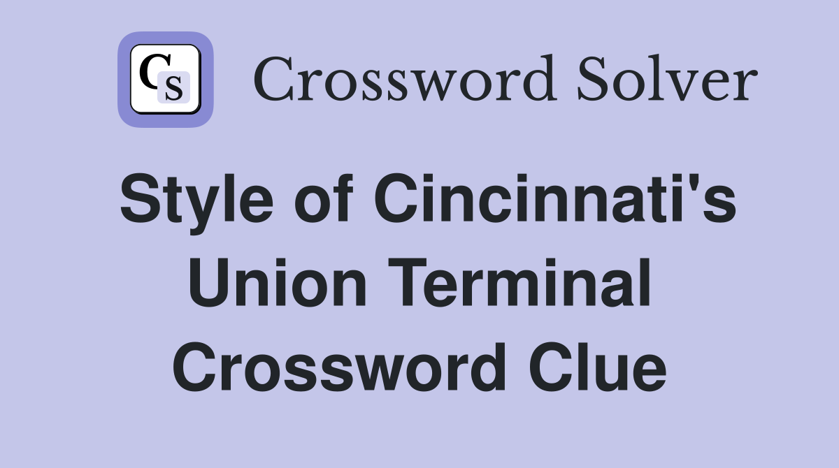 Style of Cincinnati's Union Terminal Crossword Clue