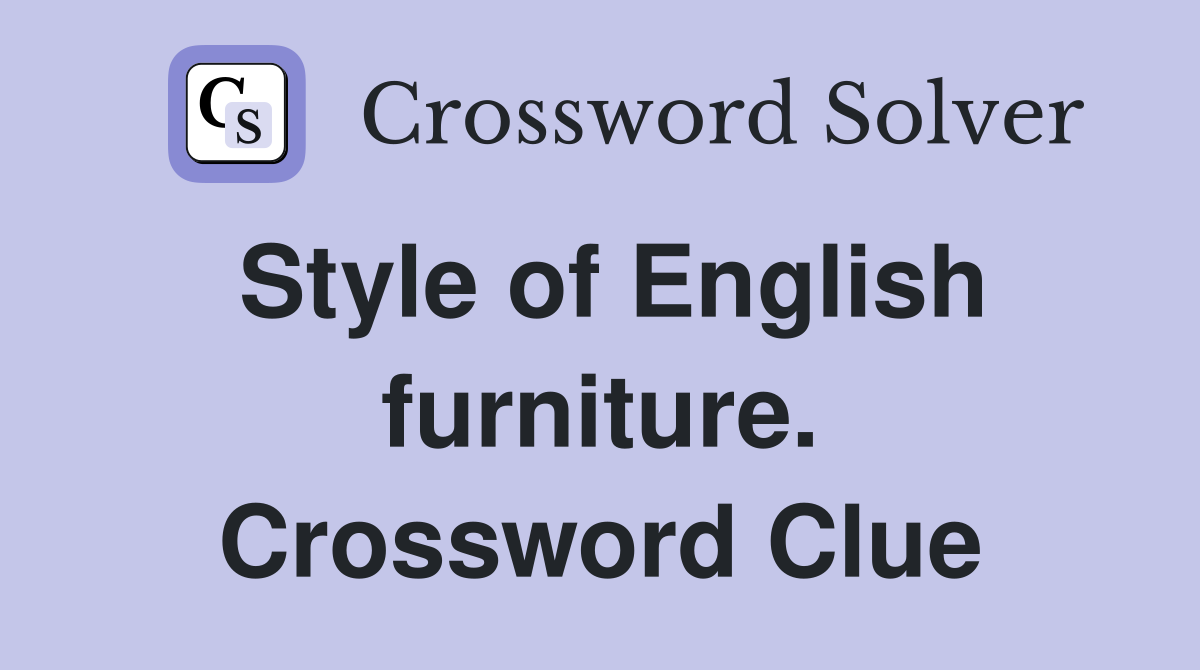 Style of English furniture. Crossword Clue
