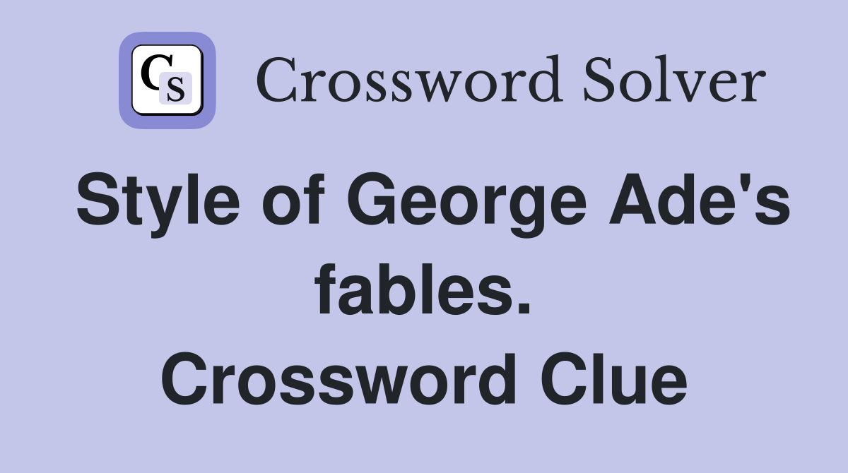 Style of George Ade's fables. Crossword Clue