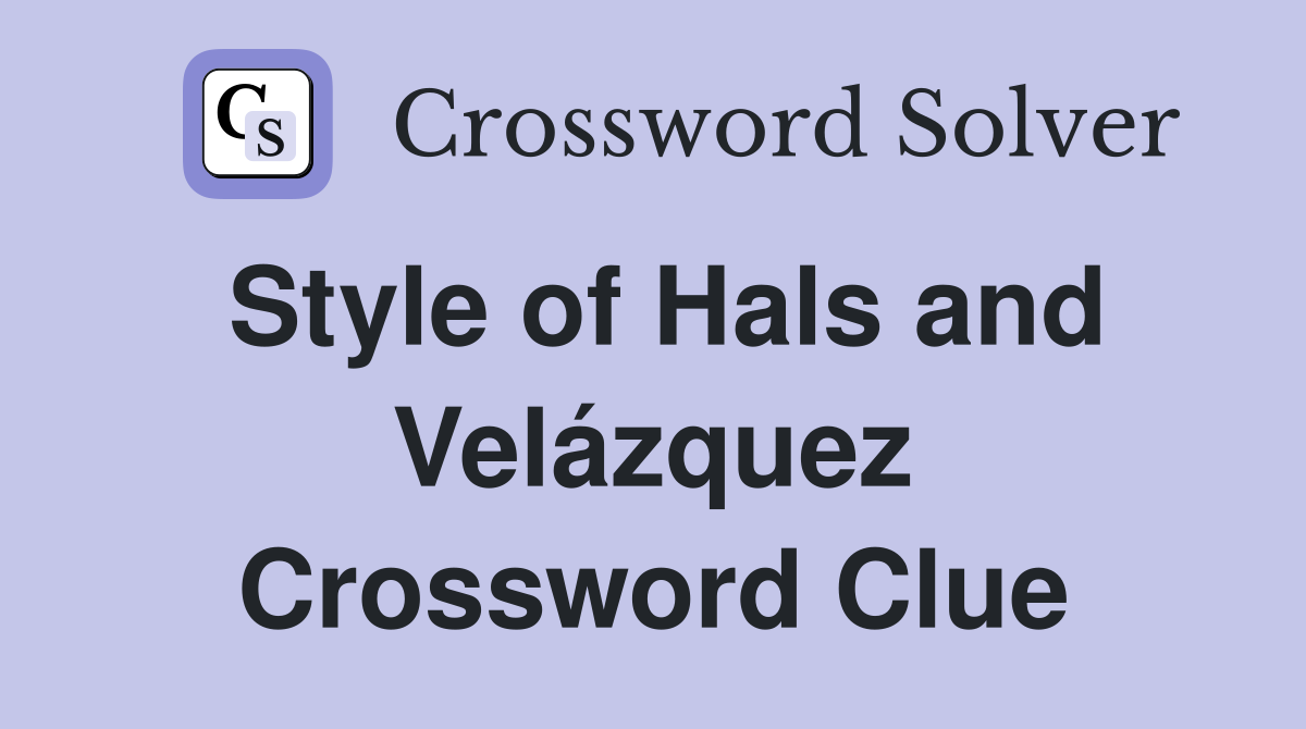 Style of Hals and Velázquez Crossword Clue