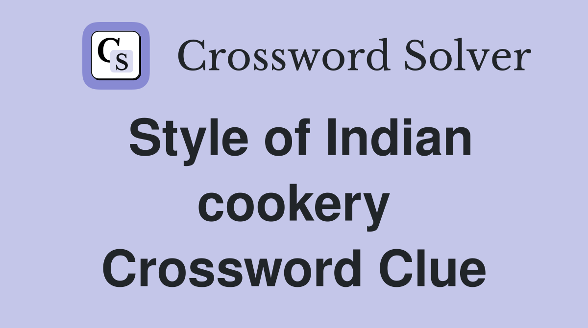 Style of Indian cookery Crossword Clue
