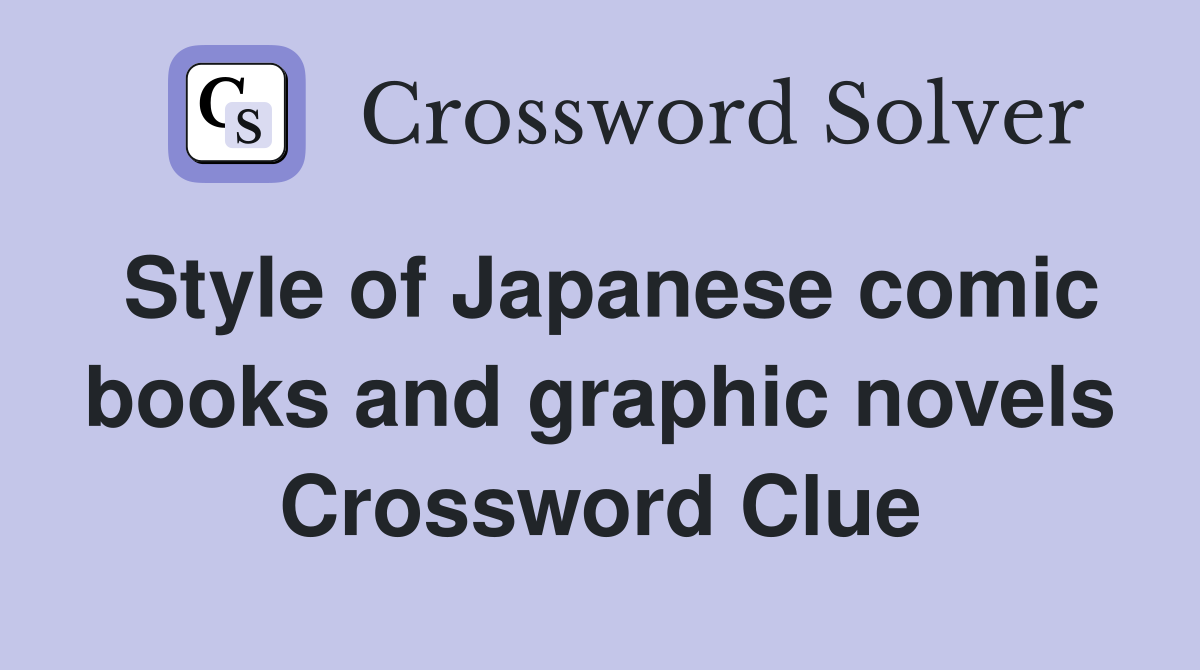 Style of Japanese comic books and graphic novels Crossword Clue