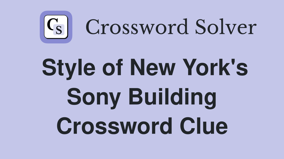 Style of New York's Sony Building Crossword Clue