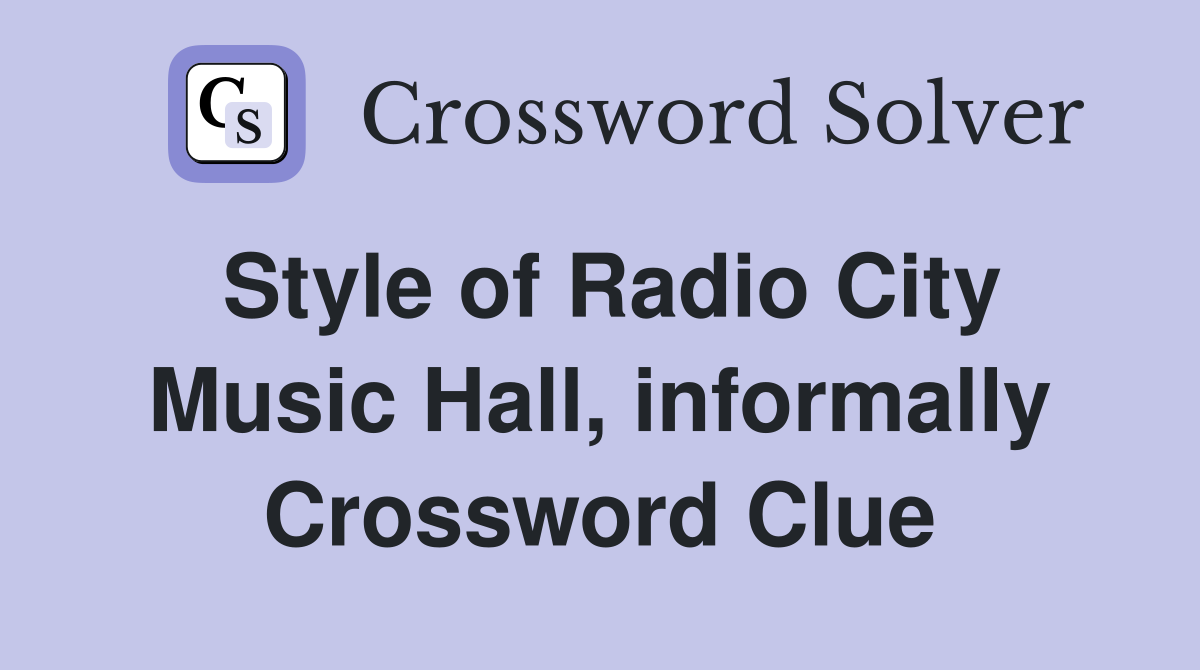 Style of Radio City Music Hall, informally Crossword Clue