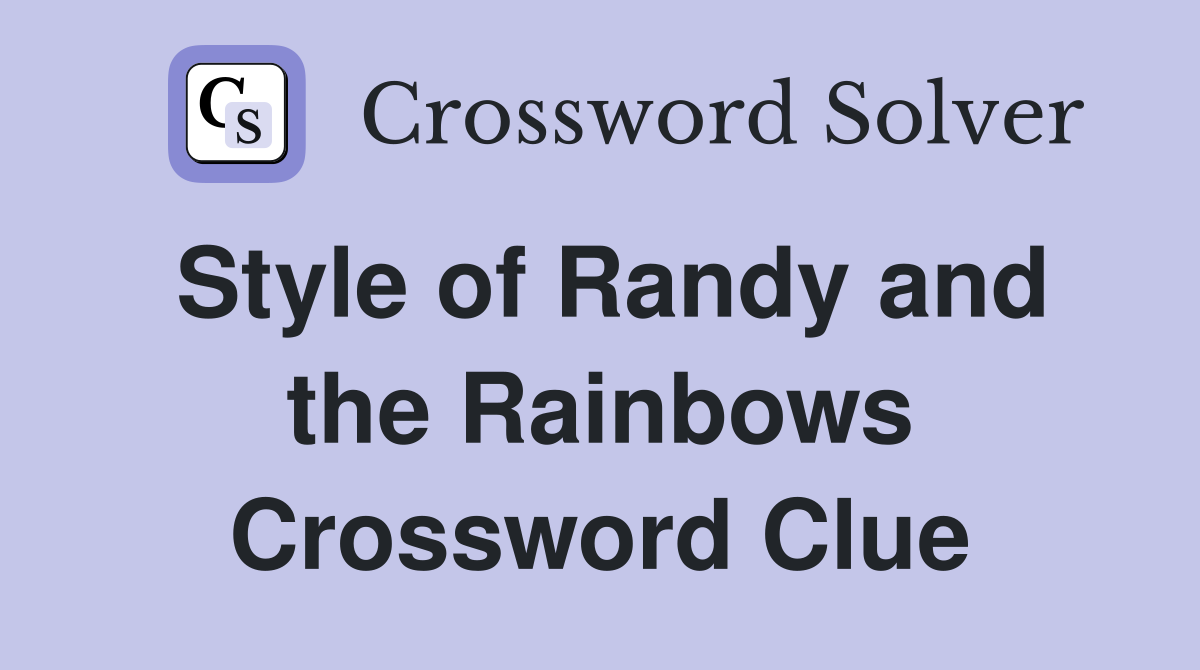 Style of Randy and the Rainbows Crossword Clue