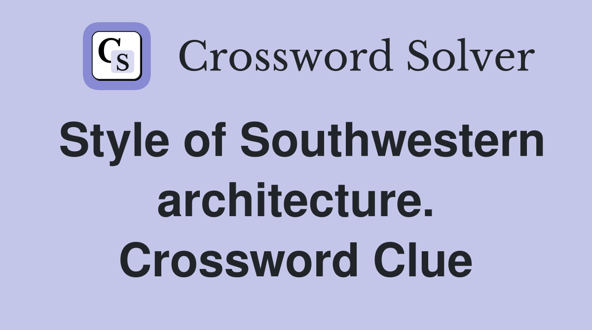 Style of Southwestern architecture. Crossword Clue