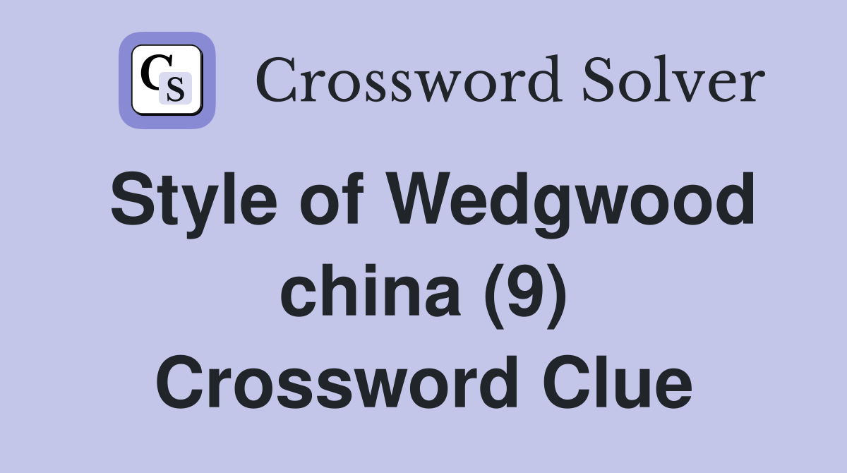 Style of Wedgwood china (9) Crossword Clue