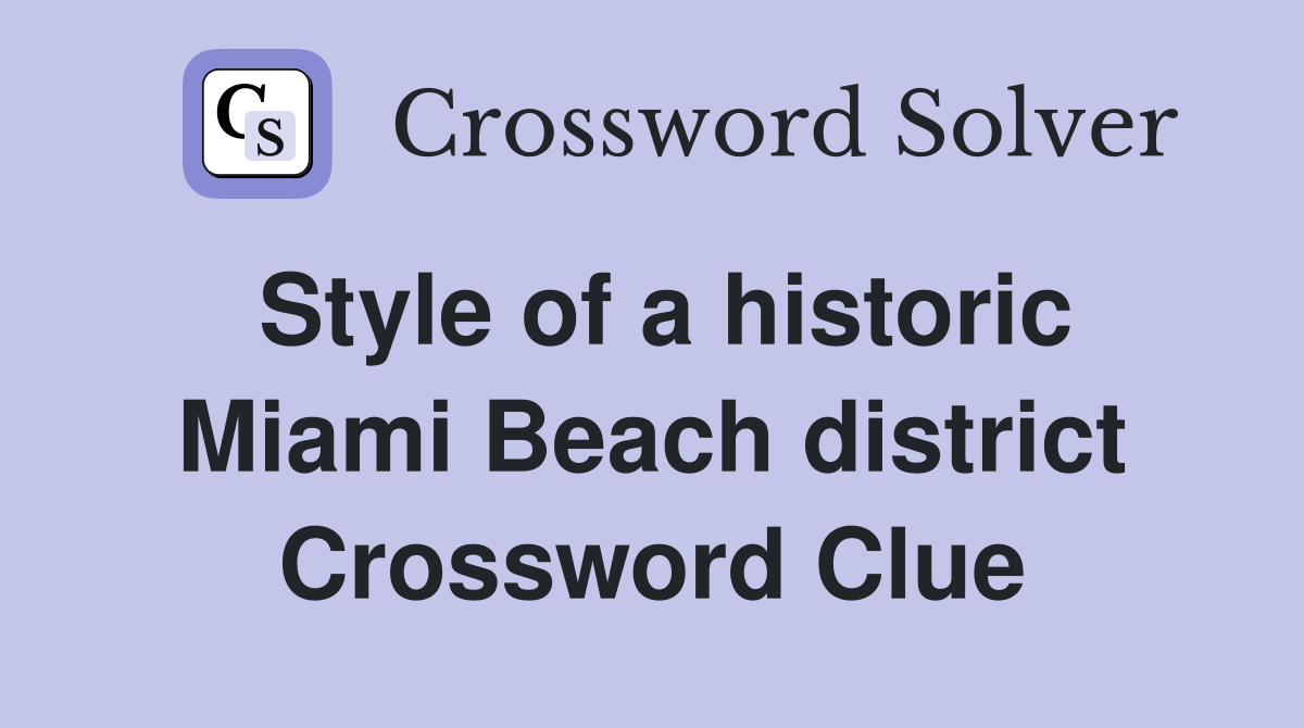 Style of a historic Miami Beach district Crossword Clue