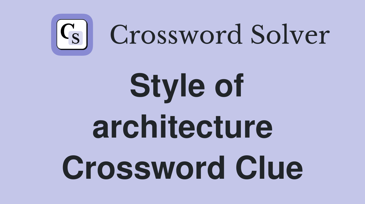 Style of architecture Crossword Clue