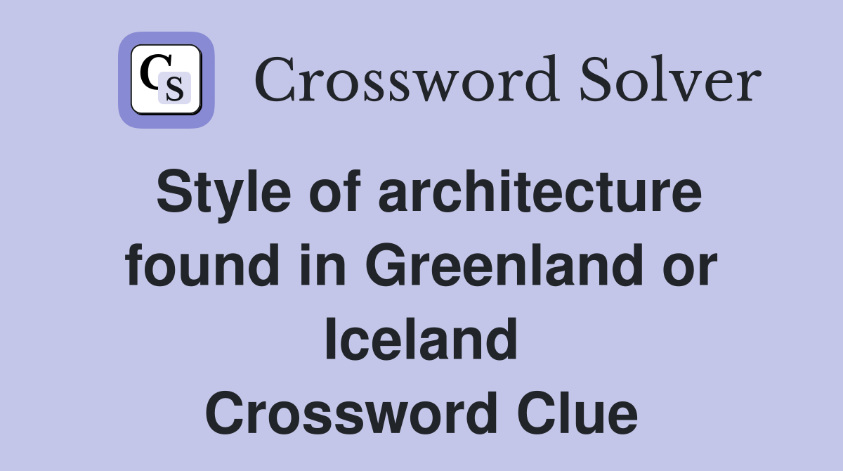 Style of architecture found in Greenland or Iceland Crossword Clue