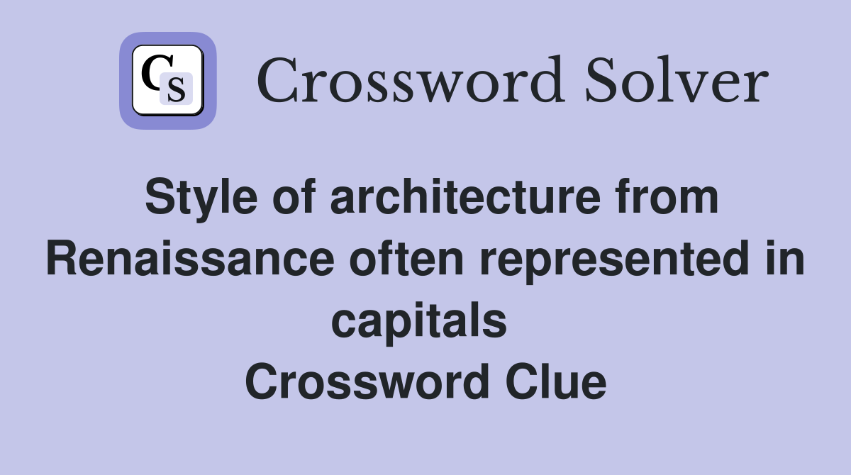 Style of architecture from Renaissance often represented in capitals  Crossword Clue