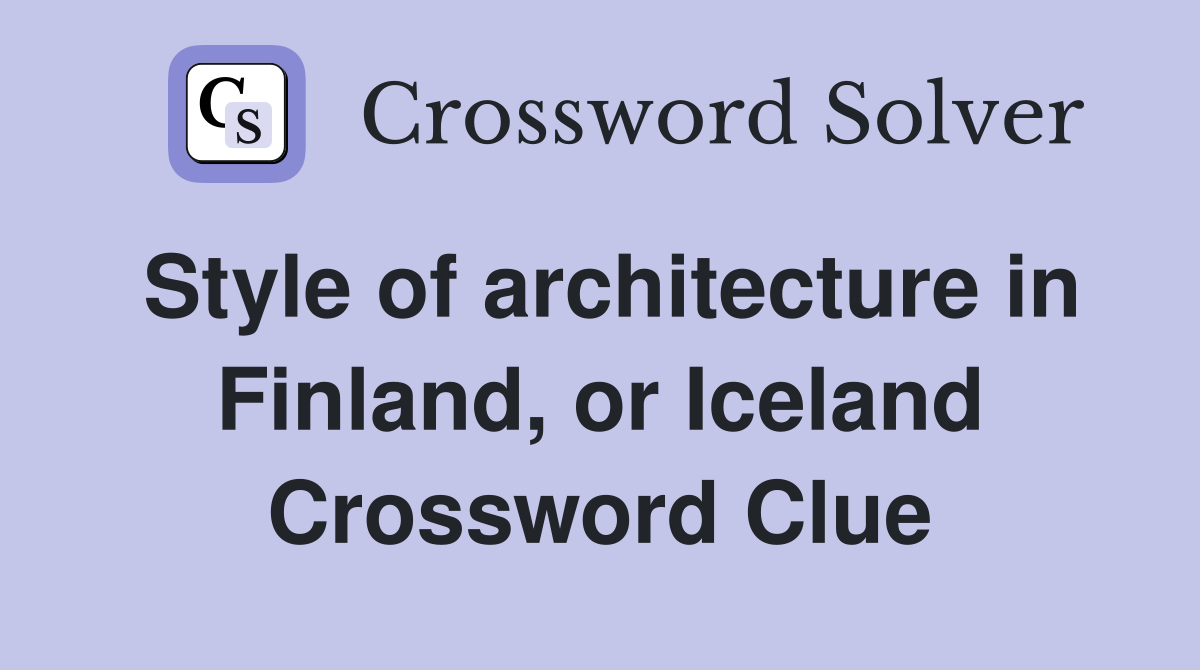 Style of architecture in Finland, or Iceland Crossword Clue
