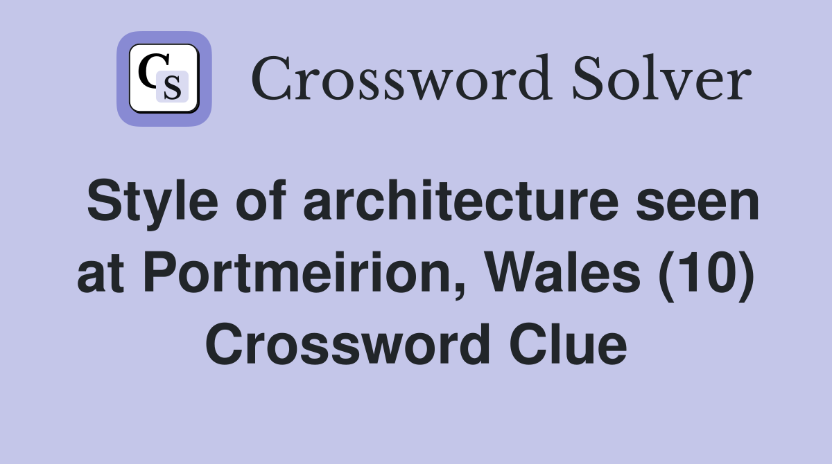 Style of architecture seen at Portmeirion, Wales (10) Crossword Clue