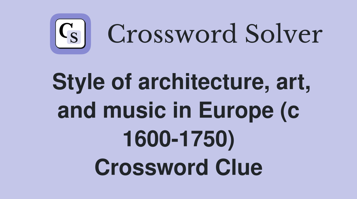 Style of architecture, art, and music in Europe (c 1600-1750) Crossword Clue