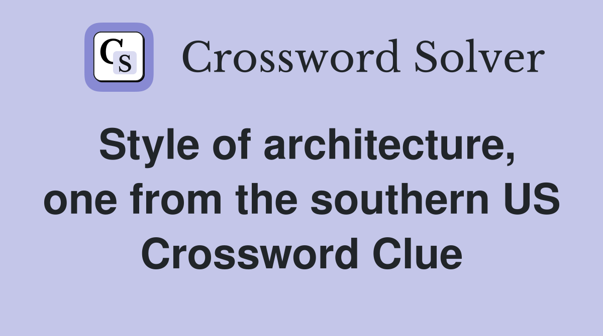 Style of architecture, one from the southern US Crossword Clue
