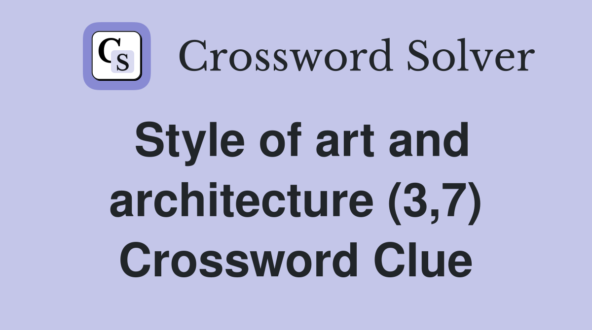 Style of art and architecture (3,7) Crossword Clue
