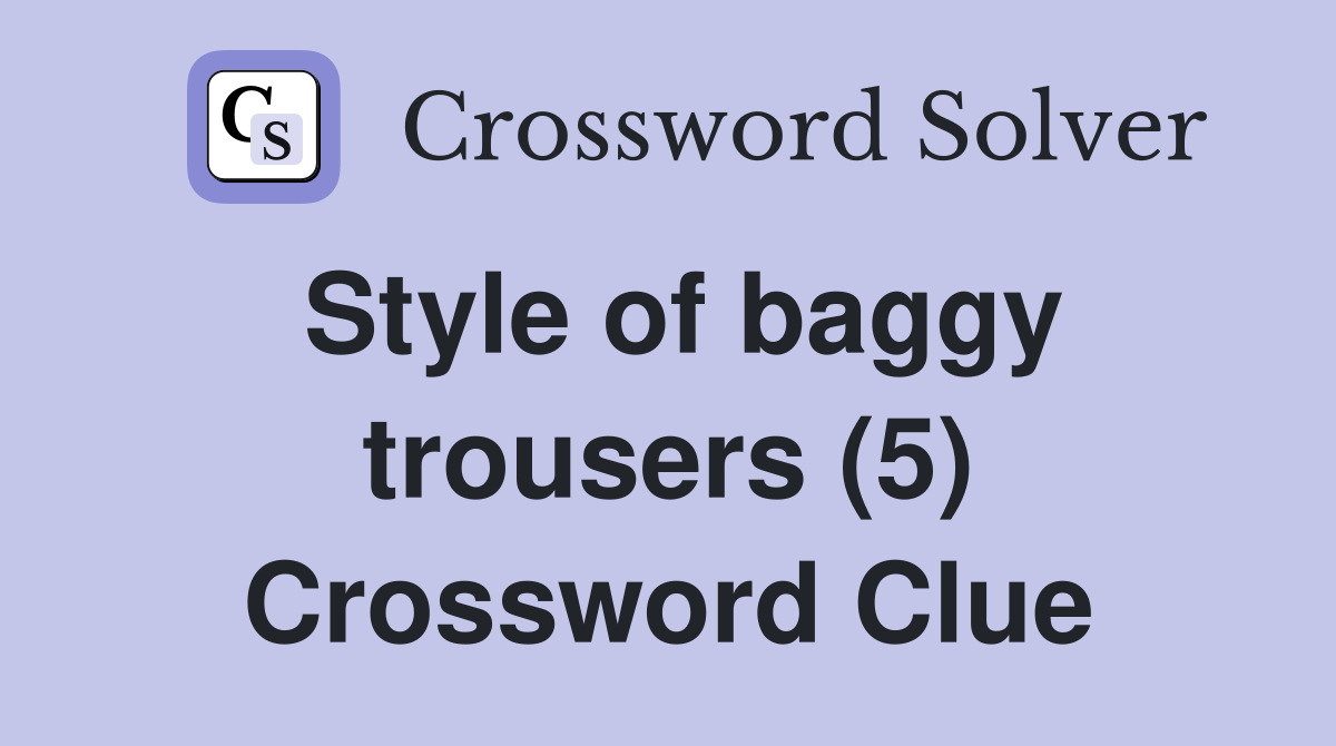 Style of baggy trousers (5) Crossword Clue