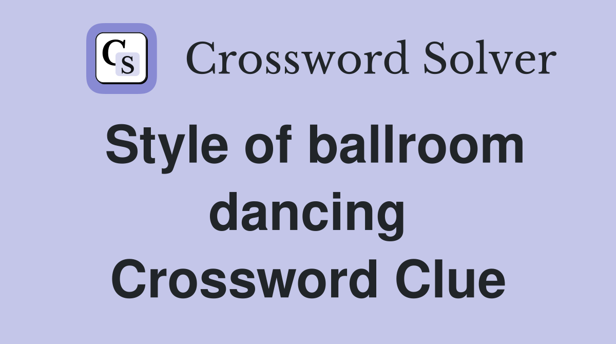 Style of ballroom dancing Crossword Clue